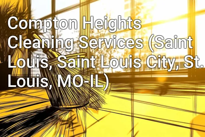 Compton Heights Cleaning Services (Saint Louis, Saint Louis City, St. Louis, MO-IL)