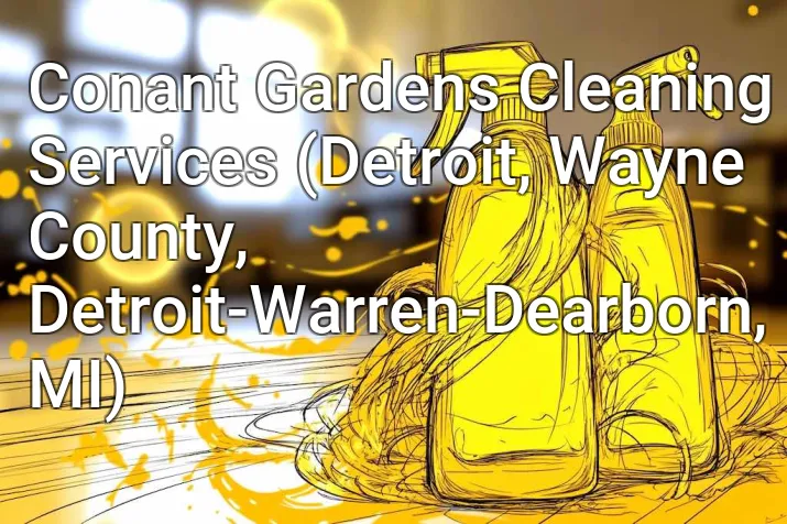Conant Gardens Cleaning Services (Detroit, Wayne County, Detroit-Warren-Dearborn, MI)