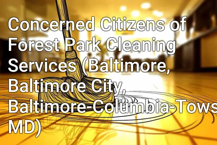 Concerned Citizens of Forest Park Cleaning Services (Baltimore, Baltimore City, Baltimore-Columbia-Towson, MD)