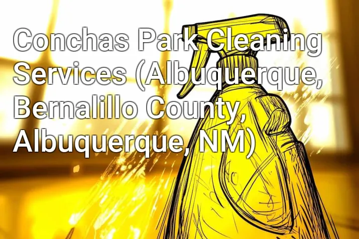 Conchas Park Cleaning Services (Albuquerque, Bernalillo County, Albuquerque, NM)