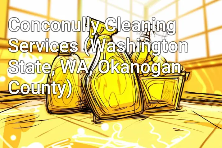 Conconully Cleaning Services (Washington State, WA, Okanogan County)
