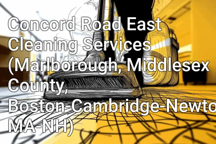 Concord Road East Cleaning Services (Marlborough, Middlesex County, Boston-Cambridge-Newton, MA-NH)