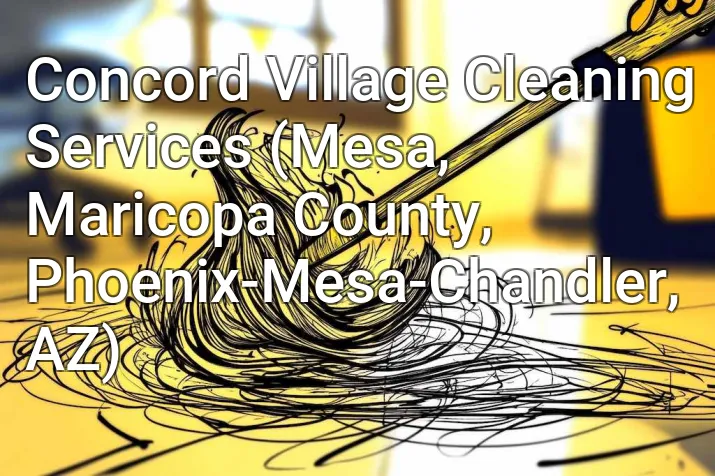 Concord Village Cleaning Services (Mesa, Maricopa County, Phoenix-Mesa-Chandler, AZ)