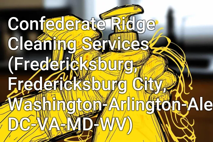 Confederate Ridge Cleaning Services (Fredericksburg, Fredericksburg City, Washington-Arlington-Alexandria, DC-VA-MD-WV)