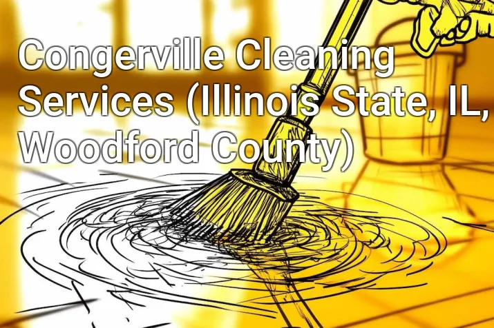 Congerville Cleaning Services (Illinois State, IL, Woodford County)