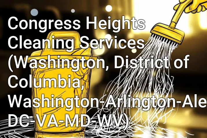 Congress Heights Cleaning Services (Washington, District of Columbia, Washington-Arlington-Alexandria, DC-VA-MD-WV)