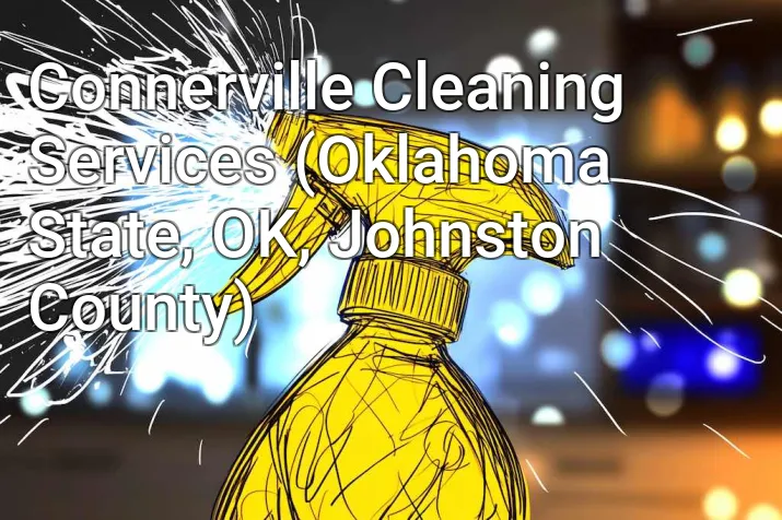 Connerville Cleaning Services (Oklahoma State, OK, Johnston County)