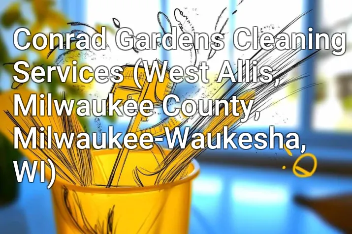 Conrad Gardens Cleaning Services (West Allis, Milwaukee County, Milwaukee-Waukesha, WI)