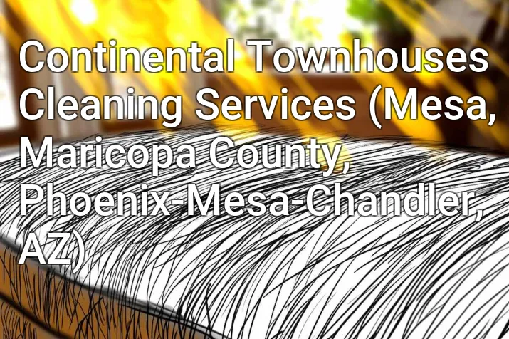 Continental Townhouses Cleaning Services (Mesa, Maricopa County, Phoenix-Mesa-Chandler, AZ)