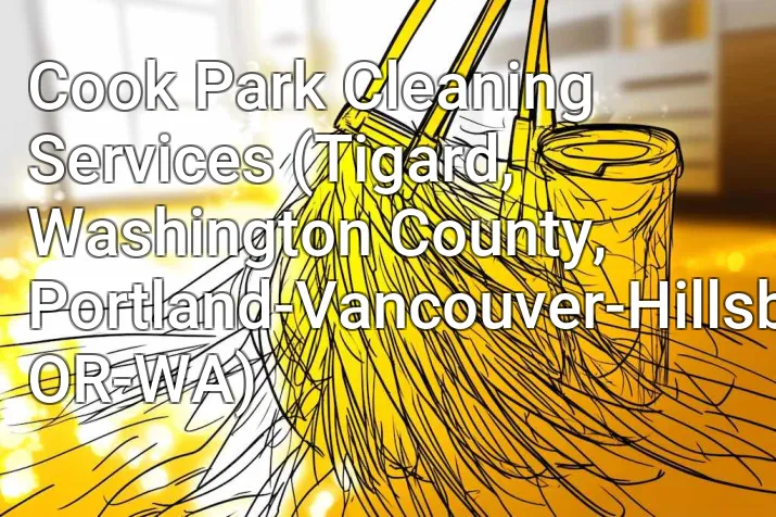 Cook Park Cleaning Services (Tigard, Washington County, Portland-Vancouver-Hillsboro, OR-WA)
