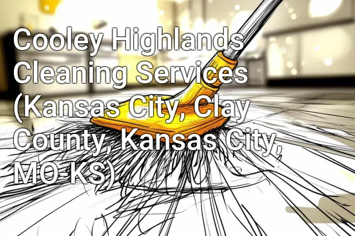 Cooley Highlands Cleaning Services (Kansas City, Clay County, Kansas City, MO-KS)