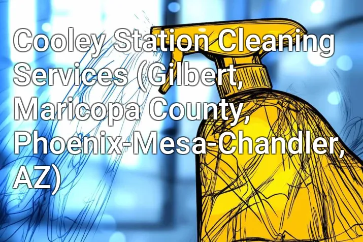 Cooley Station Cleaning Services (Gilbert, Maricopa County, Phoenix-Mesa-Chandler, AZ)