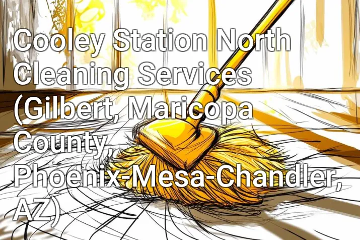 Cooley Station North Cleaning Services (Gilbert, Maricopa County, Phoenix-Mesa-Chandler, AZ)