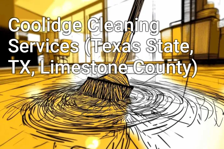 Coolidge Cleaning Services (Texas State, TX, Limestone County)