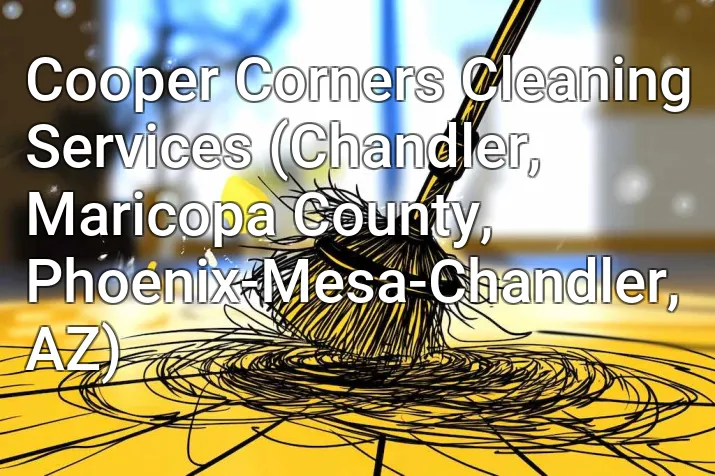 Cooper Corners Cleaning Services (Chandler, Maricopa County, Phoenix-Mesa-Chandler, AZ)