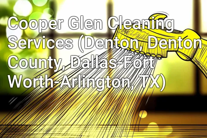 Cooper Glen Cleaning Services (Denton, Denton County, Dallas-Fort Worth-Arlington, TX)