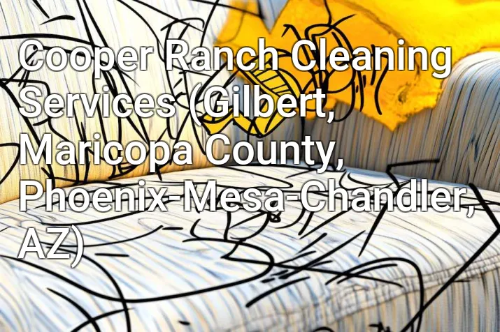 Cooper Ranch Cleaning Services (Gilbert, Maricopa County, Phoenix-Mesa-Chandler, AZ)