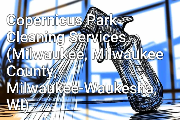 Copernicus Park Cleaning Services (Milwaukee, Milwaukee County, Milwaukee-Waukesha, WI)