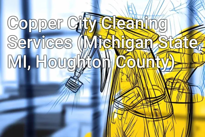 Copper City Cleaning Services (Michigan State, MI, Houghton County)