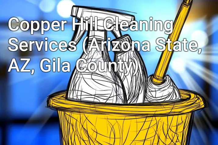 Copper Hill Cleaning Services (Arizona State, AZ, Gila County)