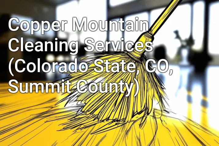 Copper Mountain Cleaning Services (Colorado State, CO, Summit County)