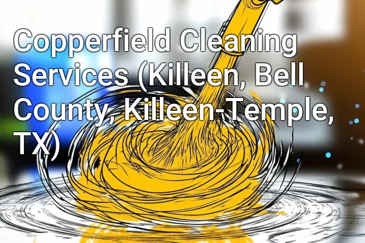 Copperfield Cleaning Services (Killeen, Bell County, Killeen-Temple, TX)