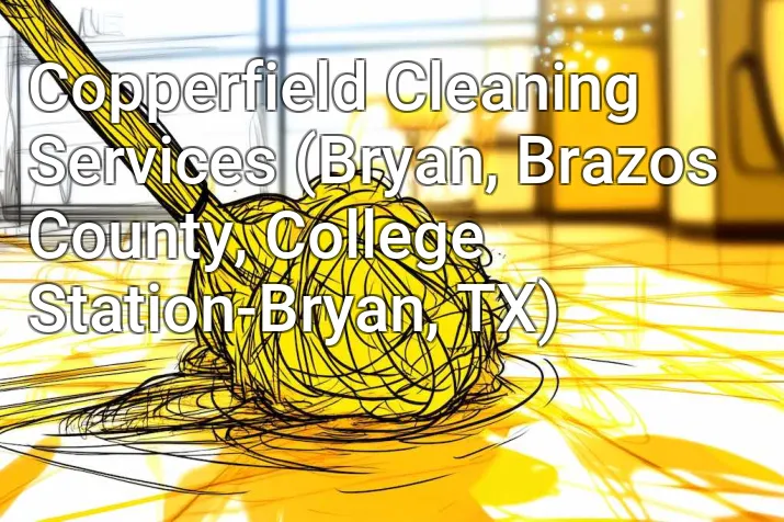 Copperfield Cleaning Services (Bryan, Brazos County, College Station-Bryan, TX)