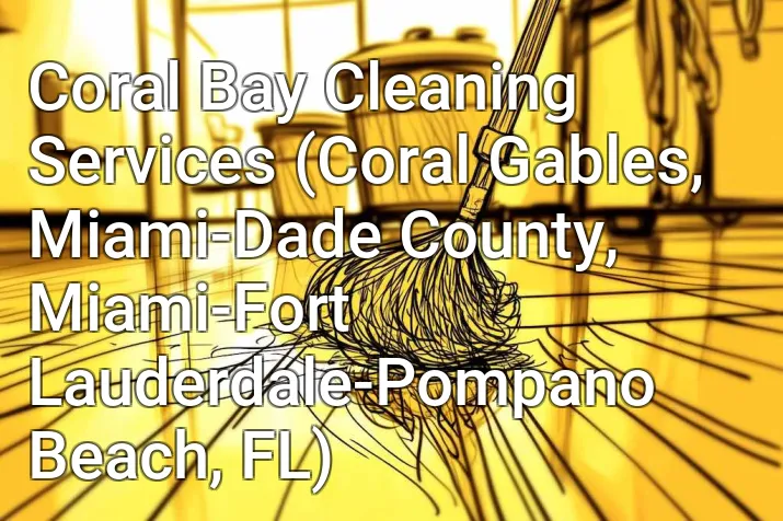 Coral Bay Cleaning Services (Coral Gables, Miami-Dade County, Miami-Fort Lauderdale-Pompano Beach, FL)