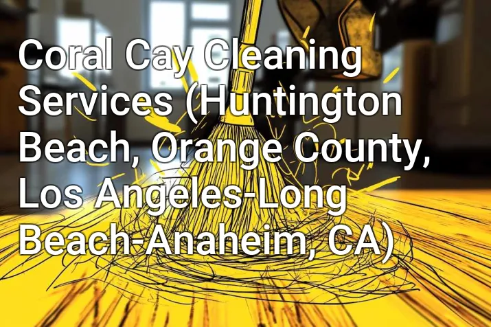 Coral Cay Cleaning Services (Huntington Beach, Orange County, Los Angeles-Long Beach-Anaheim, CA)