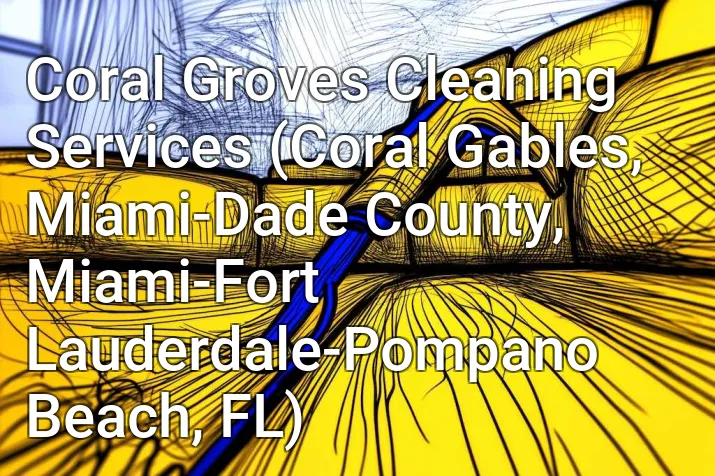Coral Groves Cleaning Services (Coral Gables, Miami-Dade County, Miami-Fort Lauderdale-Pompano Beach, FL)