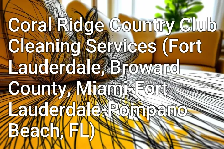 Coral Ridge Country Club Cleaning Services (Fort Lauderdale, Broward County, Miami-Fort Lauderdale-Pompano Beach, FL)