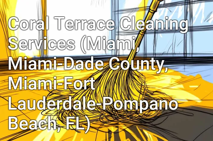 Coral Terrace Cleaning Services (Miami, Miami-Dade County, Miami-Fort Lauderdale-Pompano Beach, FL)