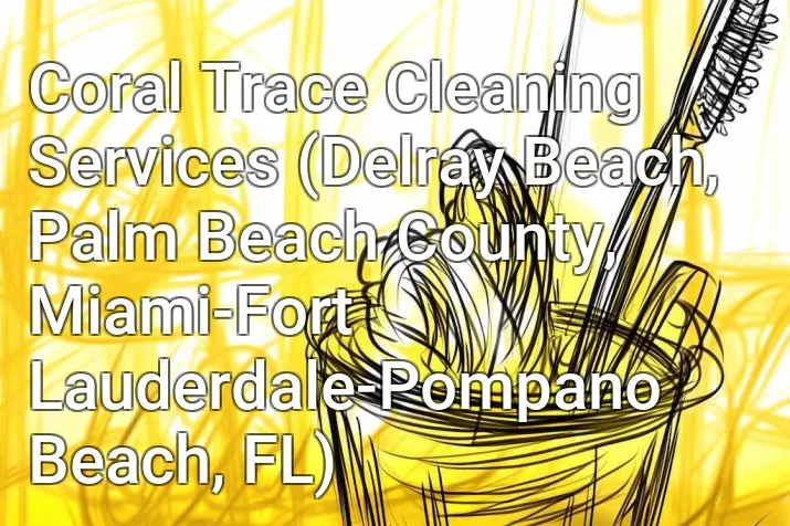 Coral Trace Cleaning Services (Delray Beach, Palm Beach County, Miami-Fort Lauderdale-Pompano Beach, FL)