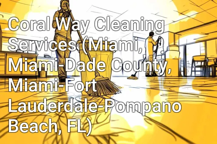 Coral Way Cleaning Services (Miami, Miami-Dade County, Miami-Fort Lauderdale-Pompano Beach, FL)