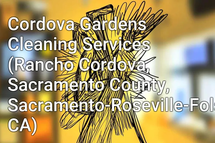 Cordova Gardens Cleaning Services (Rancho Cordova, Sacramento County, Sacramento-Roseville-Folsom, CA)
