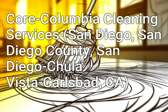 Core-Columbia Cleaning Services (San Diego, San Diego County, San Diego-Chula Vista-Carlsbad, CA)