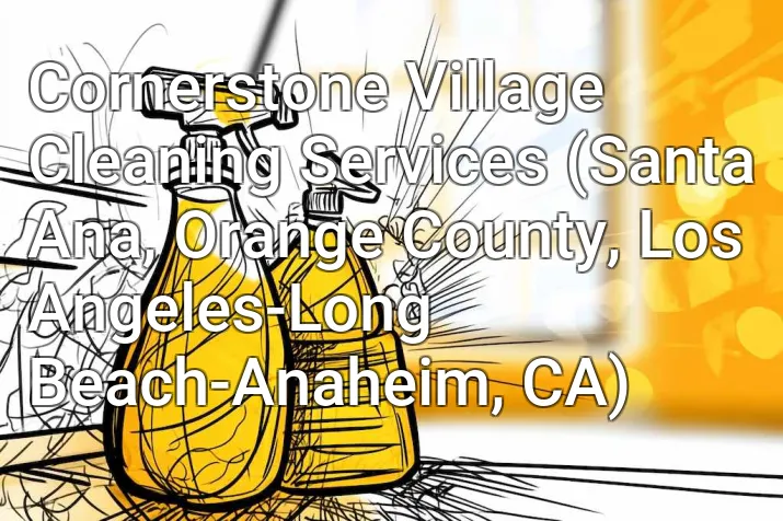 Cornerstone Village Cleaning Services (Santa Ana, Orange County, Los Angeles-Long Beach-Anaheim, CA)