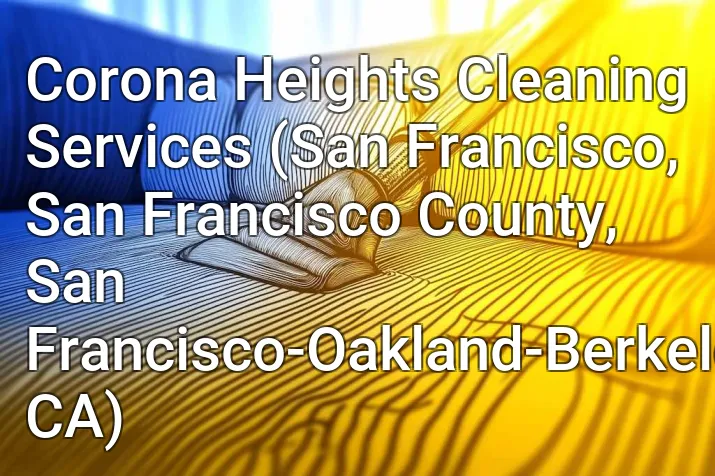 Corona Heights Cleaning Services (San Francisco, San Francisco County, San Francisco-Oakland-Berkeley, CA)