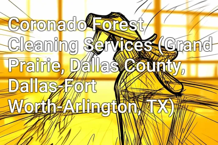 Coronado Forest Cleaning Services (Grand Prairie, Dallas County, Dallas-Fort Worth-Arlington, TX)