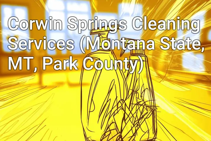 Corwin Springs Cleaning Services (Montana State, MT, Park County)