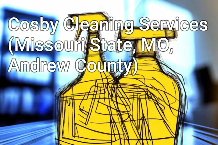 Cosby Cleaning Services (Missouri State, MO, Andrew County)