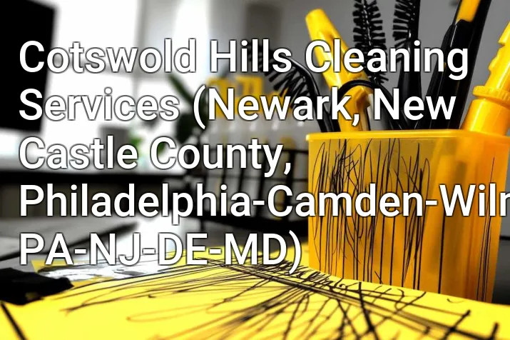 Cotswold Hills Cleaning Services (Newark, New Castle County, Philadelphia-Camden-Wilmington, PA-NJ-DE-MD)