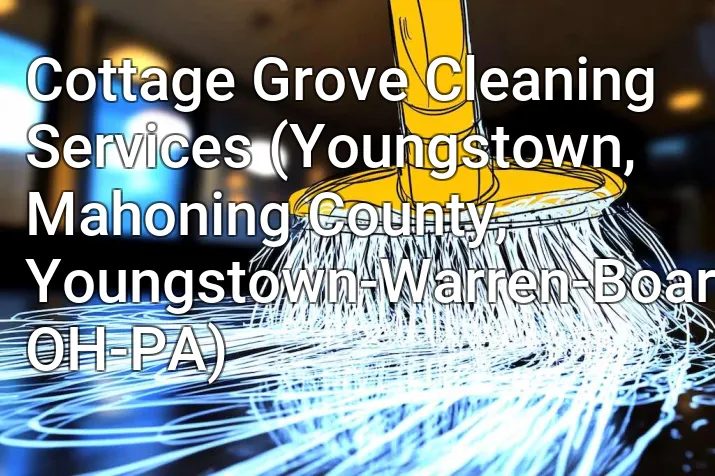 Cottage Grove Cleaning Services (Youngstown, Mahoning County, Youngstown-Warren-Boardman, OH-PA)