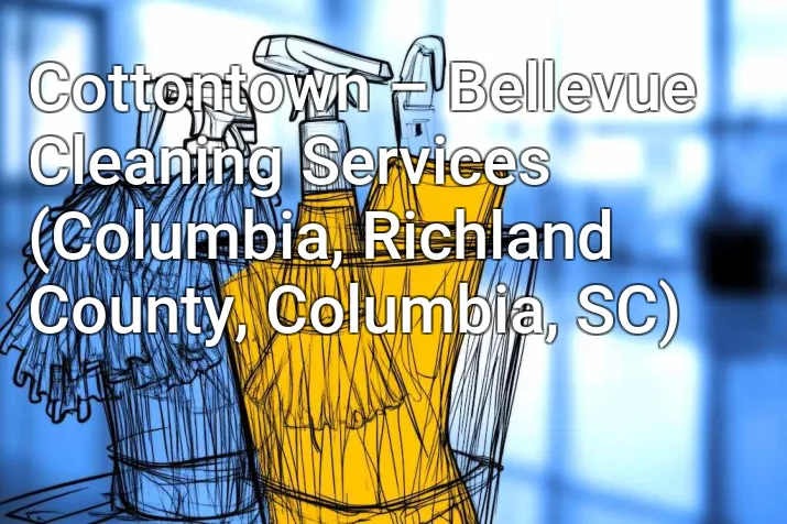 Cottontown – Bellevue Cleaning Services (Columbia, Richland County, Columbia, SC)