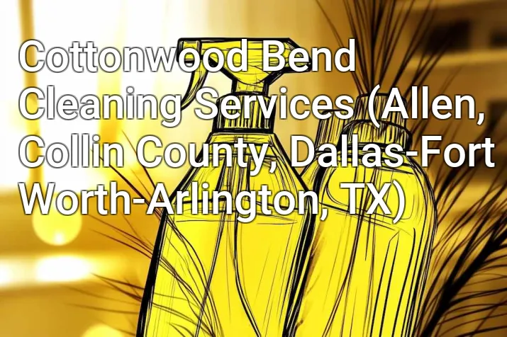 Cottonwood Bend Cleaning Services (Allen, Collin County, Dallas-Fort Worth-Arlington, TX)