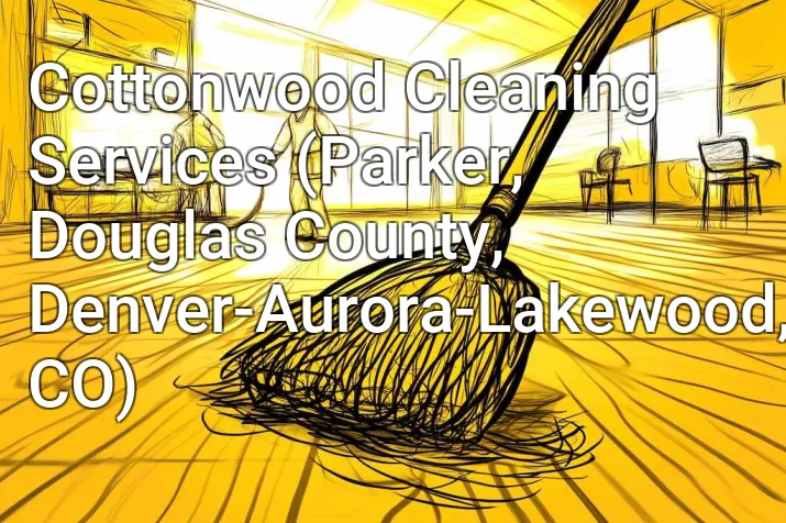 Cottonwood Cleaning Services (Parker, Douglas County, Denver-Aurora-Lakewood, CO)