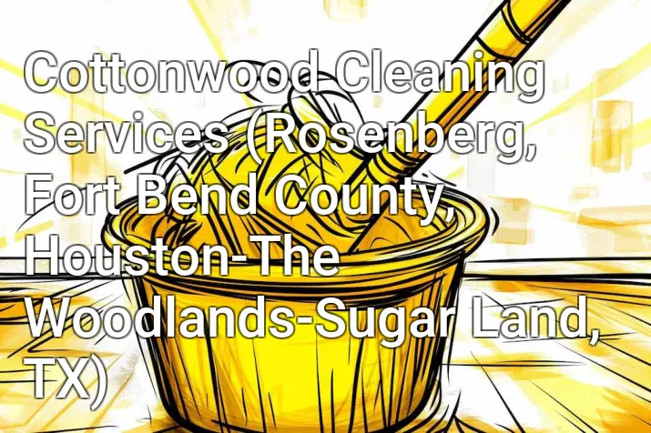 Cottonwood Cleaning Services (Rosenberg, Fort Bend County, Houston-The Woodlands-Sugar Land, TX)