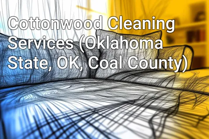 Cottonwood Cleaning Services (Oklahoma State, OK, Coal County)
