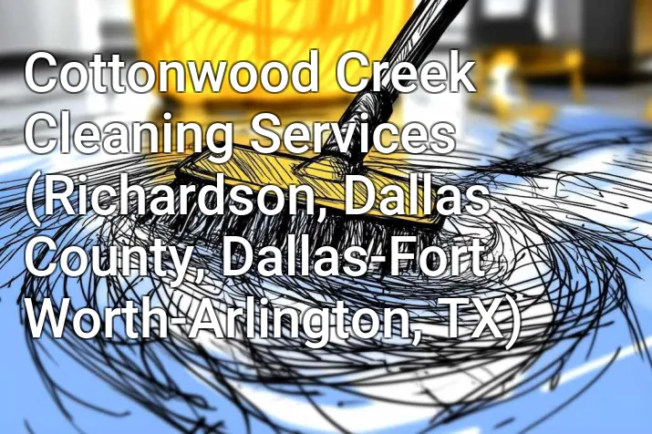 Cottonwood Creek Cleaning Services (Richardson, Dallas County, Dallas-Fort Worth-Arlington, TX)