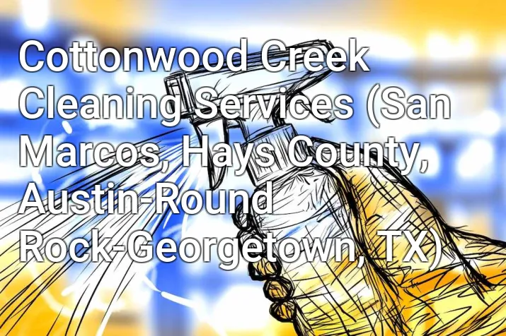 Cottonwood Creek Cleaning Services (San Marcos, Hays County, Austin-Round Rock-Georgetown, TX)
